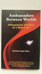 Ambassadors Between Worlds Intergalactic Gateway to a New Earth Damiana Miller - Picture 1 of 8