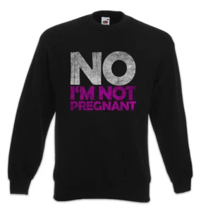 No I'm Not Pregnant Sweatshirt Pullover Fun Chubby Pride fat large proud heavy - Picture 1 of 1