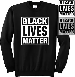 Black Lives Matter Political Protest Human Civil Rights Justice Sweatshirt - Picture 1 of 13