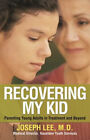 Recovering My Kid : Parenting Young Adults In Treatment And Beyon
