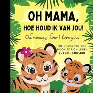 Oh mommy, how I love you! Bilingual Dutch English Picture Book for Children, Dut - Picture 1 of 1