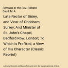 Remains or the Rev. Richard Cecil, M. A: Late Rector of Bisley, and Vicar of Cho