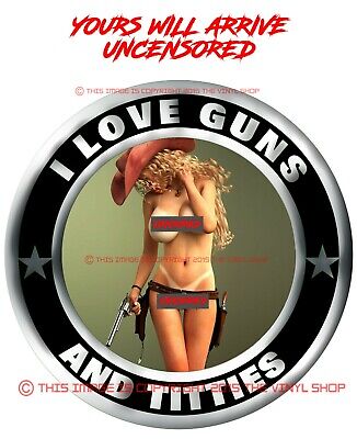 # 16 I LOVE GUNS & TITTIES  PINUP SEXY SUPER HOT Girl Hot Rod Color Decal • 3.99$