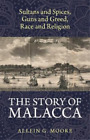 Allein G Moore The Story of Malacca (Paperback)