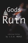 Gods of Ruin: A Political Thriller By Jsb Morse - New Copy - 9781600200526