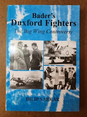 BADER'S DUXFORD FIGHTERS: The Big Wing Controversy by Sarkar, Dilip Hardback - Image 1 of 4