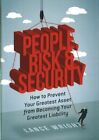 People, Risk, and Security How to prevent your greatest asset f... 9781349950928