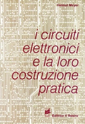 ELETTRONICA CIRCUITI ELETTRONICI E LORO COSTRUZIONE TEORIA E PRATICA ECC LIBRO - Immagine 1 di 2