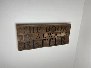 Second Nature Wooden Sign The Book is Always Better 14x6 Wall Art - Picture 1 of 9