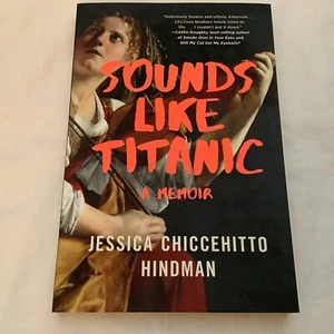 Klingt wie Titanic: A Memoiren von Jessica Chiccehitto Hindman (2020 Trade PB) NEU - Bild 1 von 3