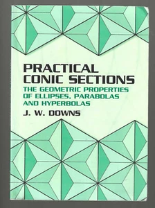 Practical Conic Sections, The Geometric Properties of Ellipses, Parabolas and  - Picture 1 of 3