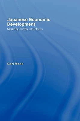 Japanese Economic Development: Markets, Norms, Structures by  - Image 1 of 1