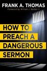 Frank A. Thomas How To Preach A Dangerous Sermon (Tascabile)