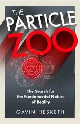 The Particle Zoo: The Search for the Fundamental Nature of ... by Hesketh, Gavin - Image 1 of 2