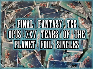 Tarjetas coleccionables Final Fantasy TCG Opus 25 XXV - Lágrimas del planeta *LÁMINA* individuales - Imagen 1 de 91