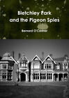 Bletchley Park and the Pigeon Spies by Bernard O'Connor