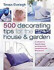 500 Decorating Tips for the House and Garden, Tessa Evelegh, Used; Good Book