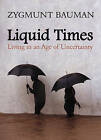 Liquid Times: Living in an Age of Uncertainty by Zygmunt Bauman (Paperback,...