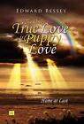 The Only True Love Is Puppy Love: Home at Last. Bessey 9781436342629 New<|