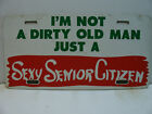 Booster License Plate Im Not A Dirty Old Man Just A Sexy Senior Citizen 4181