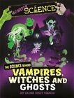 Monster Science: The Science Behind Vampires, Witches and Ghosts 9781526313683