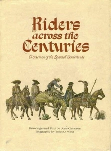 RIDERS ACROSS CENTURIES HORSEMEN SPANISH BORDERLANDS JOSE CISNEROS BIO JOHN WEST - Imagen 1 de 1