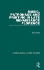 Music, Patronage and Printing in Late Renaissan, Carter..