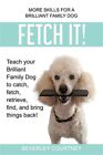 Fetch It!: Teach Your Brilliant Family Dog To Catch, Fetch, Retrieve, Find, A...