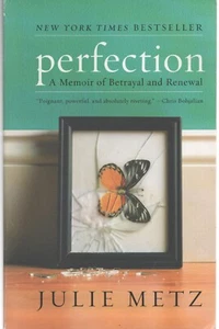 Perfection , PB Julie Metz, 2009 A Memoir of Betrayal and Renewal - Picture 1 of 1
