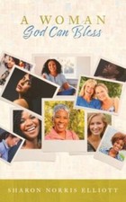 A Woman God Can Bless by Elliott, Sharon Norris