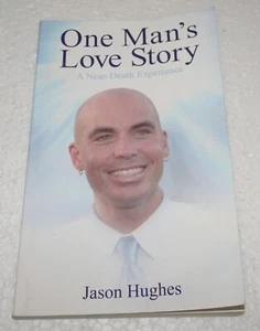 One Man's Love Story-A Near-Death Experience SIGNED 1st by Jason Hughes (Author) - Picture 1 of 10