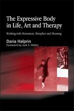 The Expressive Body in Life, Art, and Therapy: Working with Movement, Metaphor a
