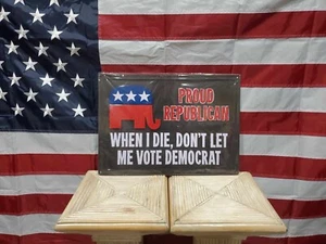 When I Die Dont Let Me Vote Democrat Sign 12x17 Metal Sign Mancave - Picture 1 of 1