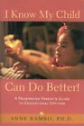 I Know My Child Can Do Better! : A Frustrated Parent's By Anne Rambo *Brand New*