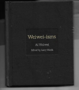 Weiwei-isms by Ai Weiwei edited by Larry Warsh H/B 2013 - Foto 1 di 1