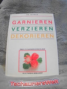 Garnieren, Verzieren, Dekorieren : [über 270 Garniervorschläge]. Dr. Oetker. [Re - Bild 1 von 1