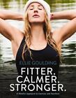 Fitter. Calmer. Stronger.: A Mindful Approach to Exercise and Nutrition by Ellie