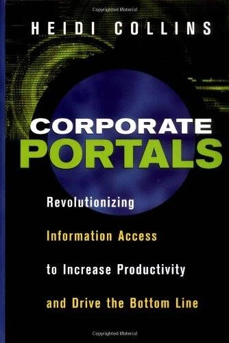 Corporate Portals: Revolutionizing Information Access to... - Heidi Collins - Image 1 of 1
