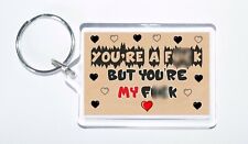 You're A F*ck, But You're My F*ck, Novelty Keyring For Boyfriend, Husband, Gift
