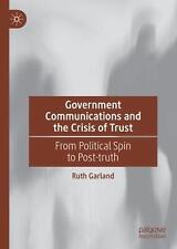 Government Communications and the Crisis of Trust: From Political Spin to Post-t