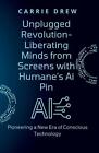Unplugged Revolution- Liberating Minds from Screens with Humane's Ai Pin: Pionee