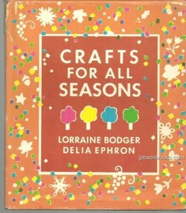 Crafts for All Seasons Lorraine Bodger Delia Ephron 1980 Illustrated Hardcover - Picture 1 of 1