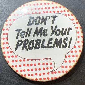 Don't Tell Me Your Problems! Speech Bubble Vintage Pin Back/Pinback/Button/Badge - Picture 1 of 2