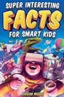 Super Interesting Facts For Smart Kids: 1272 Fun Facts About Science, Animals