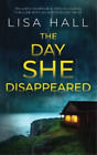 Lisa Hall The Day She Disappeared An Unputdownable Psychological Thrille (Poche)