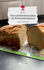 Kim W. | Brot und Brötchen backen mit Weinsteinbackpulver. Life is a Story -... - Bild 1 von 1
