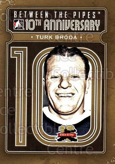 2011-12 Between The Pipes 10th Anniversary #45 Turk Broda - Image 1 of 1