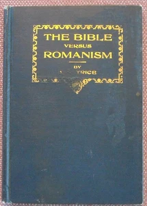 THE BIBLE VERSUS ROMANISM ~ A N TRICE ~ CHURCH OF CHRIST ~ HB ~ 1928 ~ VERY RARE - Picture 1 of 6