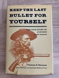 Keep the Last Bullet for Yourself by Thomas B. Marquis Two Continents 1976 HC/DJ