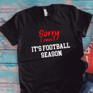 Sorry I Can't, It's Football Season, schwarzes Unisex Kurzarm T-Shirt - Bild 1 von 2